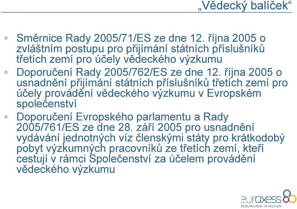 října 2005 o usnadnění přijímání státních příslušníků třetích zemí pro účely provádění vědeckého výzkumu v Evropském společenství Doporučení