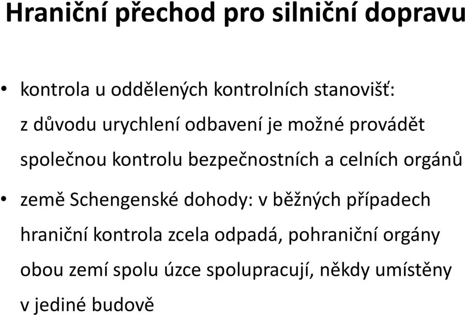 celních orgánů země Schengenské dohody: v běžných případech hraniční kontrola zcela