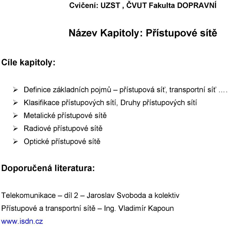 Klasifikace přístupových sítí, Druhy přístupových sítí Metalické přístupové sítě Radiové přístupové
