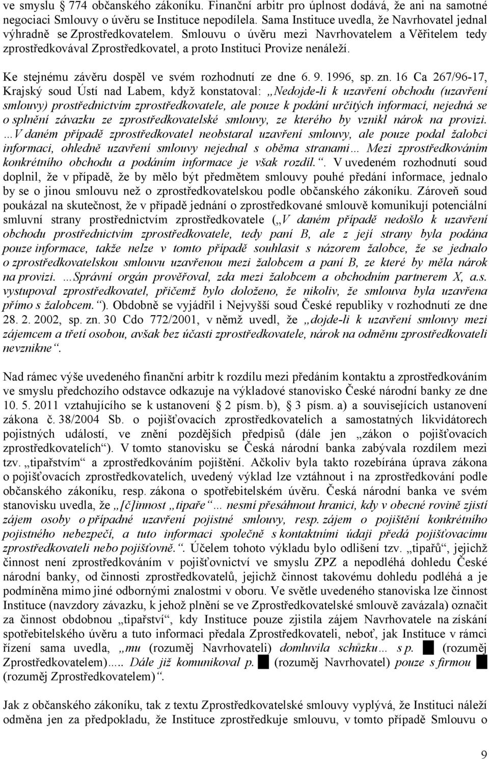 Ke stejnému závěru dospěl ve svém rozhodnutí ze dne 6. 9. 1996, sp. zn.