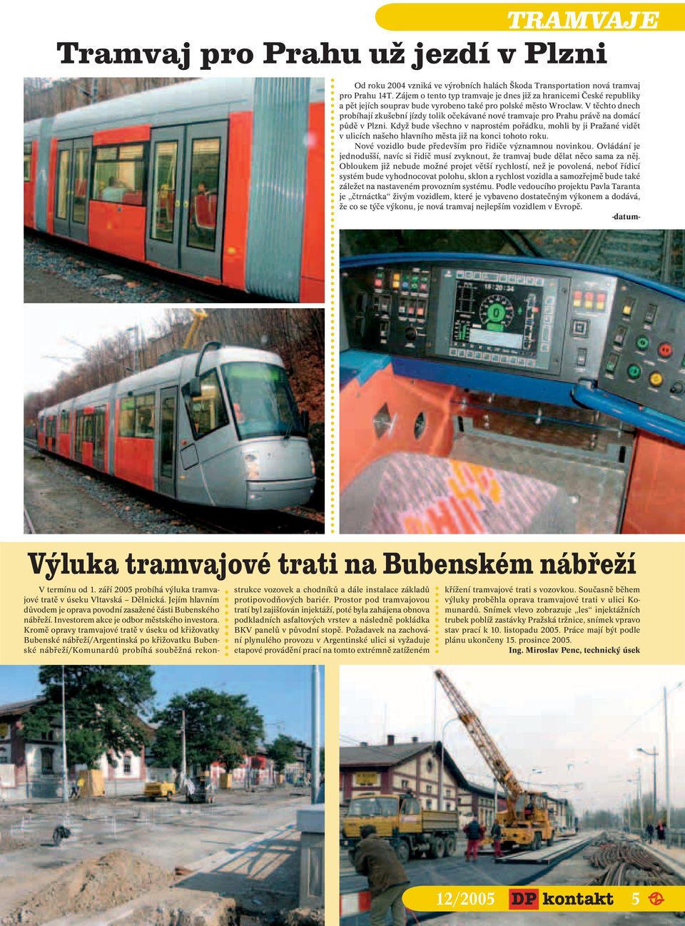 V těchto dnech probíhají zkušební jízdy tolik očekávané nové tramvaje pro Prahu právě na domácí půdě v Plzni.