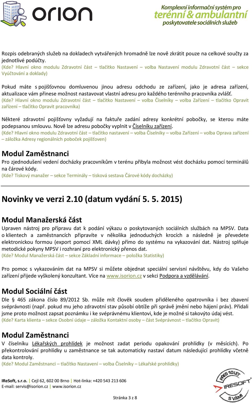 adresa zařízení, aktualizace vám přinese možnost nastavovat vlastní adresu pro každého terénního pracovníka zvlášť. (Kde?