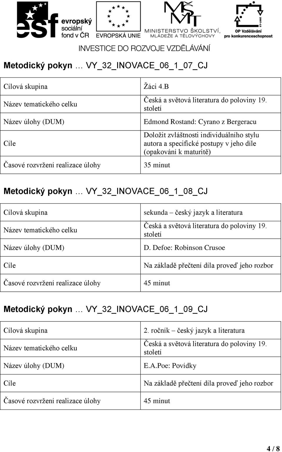 specifické postupy v jeho díle (opakování k maturitě) 35 minut Metodický pokyn