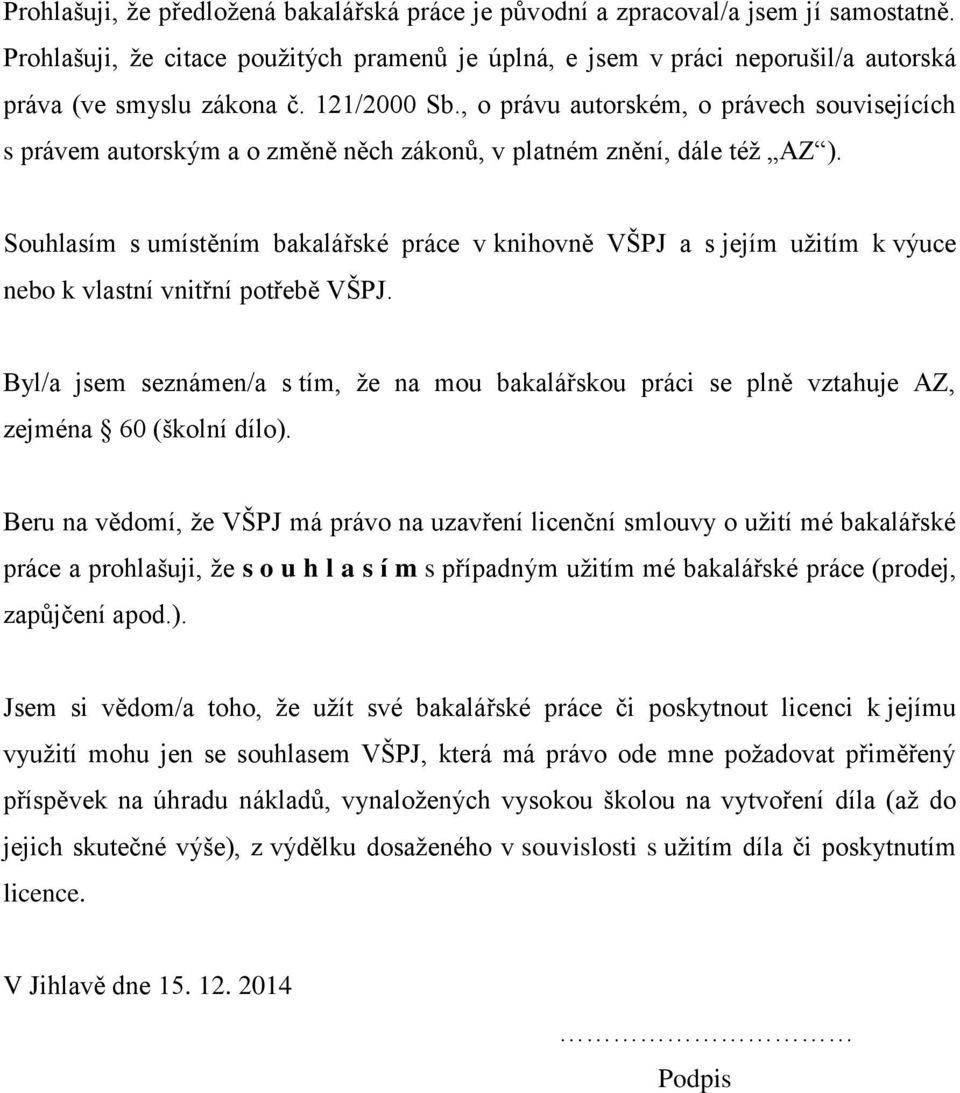 Souhlasím s umístěním bakalářské práce v knihovně VŠPJ a s jejím užitím k výuce nebo k vlastní vnitřní potřebě VŠPJ.