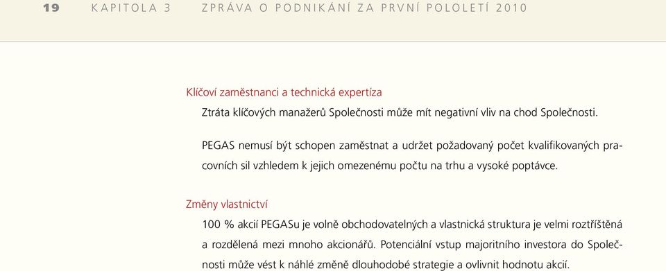 PEGAS nemusí být schopen zaměstnat a udržet požadovaný počet kvalifikovaných pracovních sil vzhledem k jejich omezenému počtu na trhu a vysoké