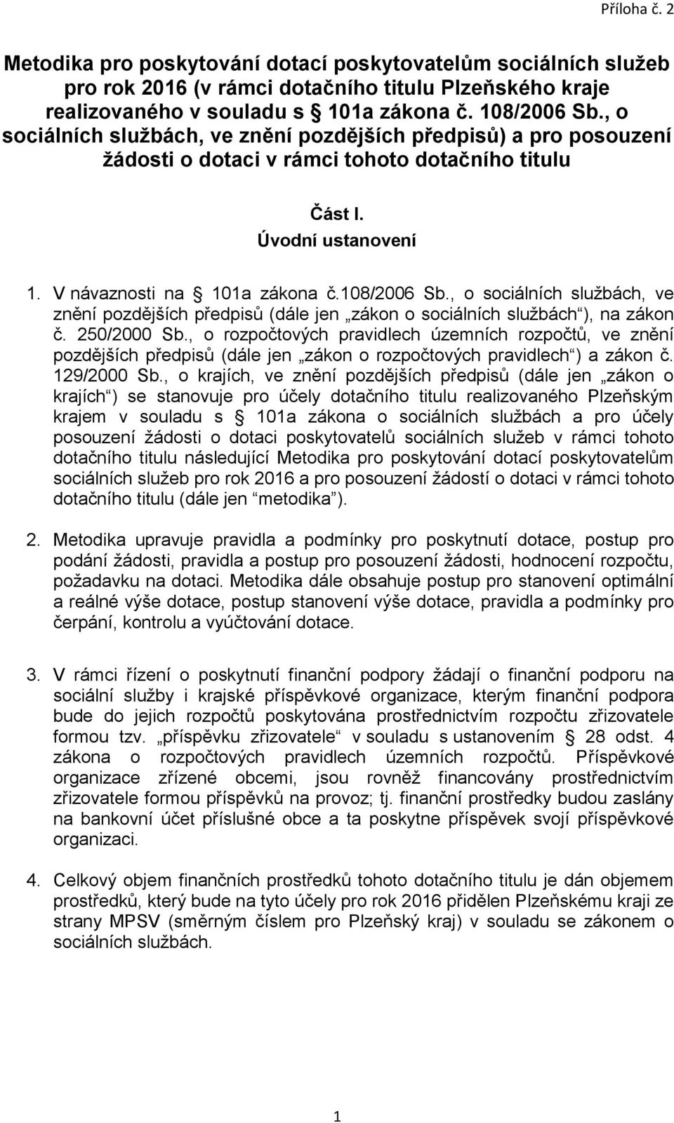 , o sociálních službách, ve znění pozdějších předpisů (dále jen zákon o sociálních službách ), na zákon č. 250/2000 Sb.