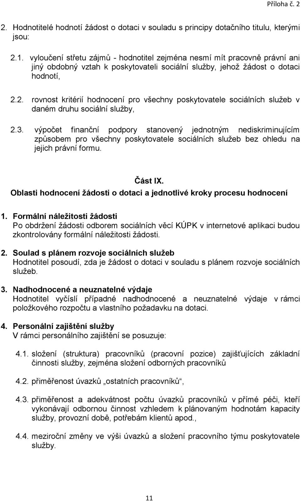 2. rovnost kritérií hodnocení pro všechny poskytovatele sociálních služeb v daném druhu sociální služby, 2.3.