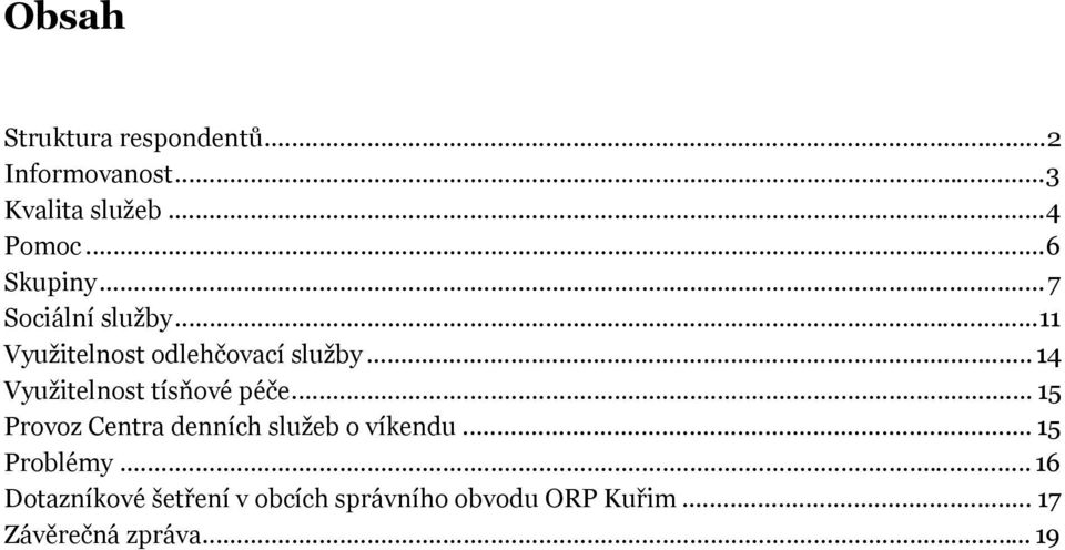 .. 4 Využitelnost tísňové péče... 5 Provoz Centra denních služeb o víkendu.