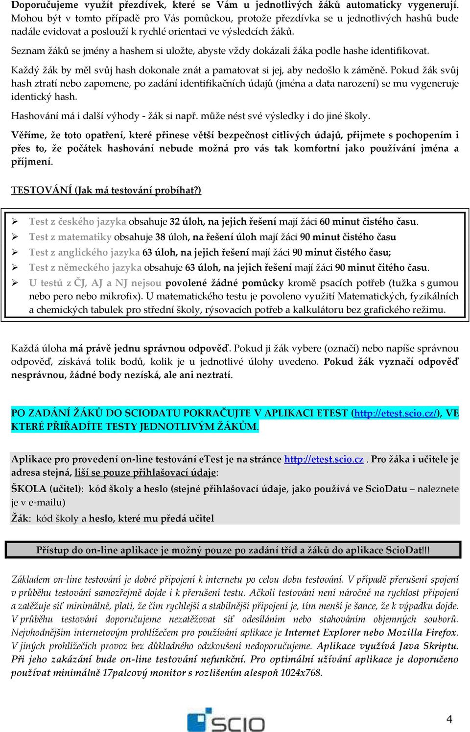 Seznam žáků se jmény a hashem si uložte, abyste vždy dokázali žáka podle hashe identifikovat. Každý žák by měl svůj hash dokonale znát a pamatovat si jej, aby nedošlo k záměně.