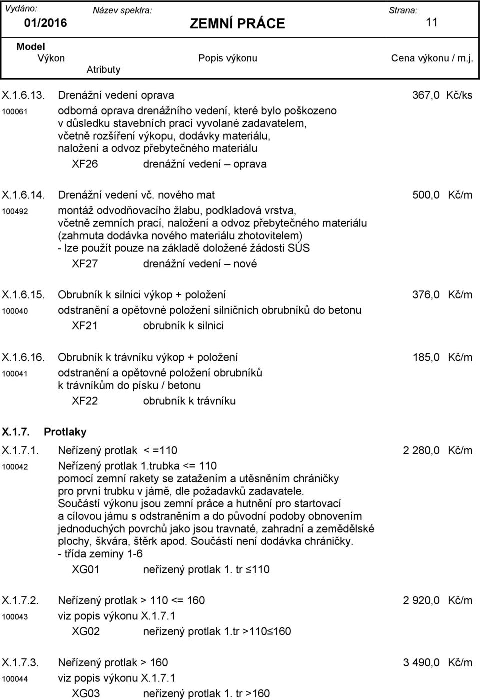 a odvoz přebytečného materiálu XF26 drenážní vedení oprava X.1.6.14. Drenážní vedení vč.