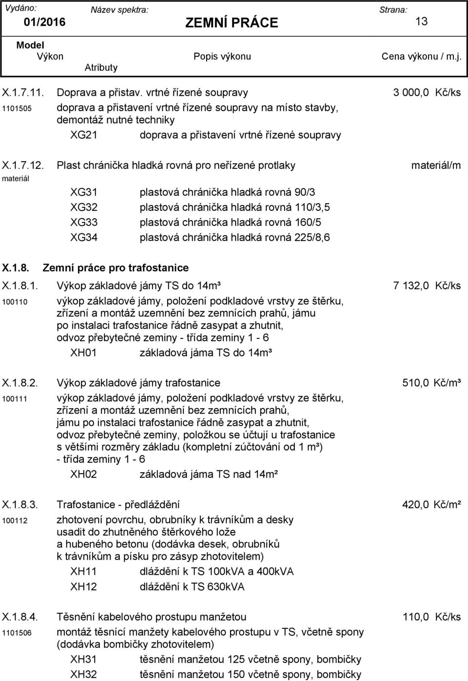 Plast chránička hladká rovná pro neřízené protlaky materiál/m materiál XG31 plastová chránička hladká rovná 90/3 XG32 plastová chránička hladká rovná 110/3,5 XG33 plastová chránička hladká rovná