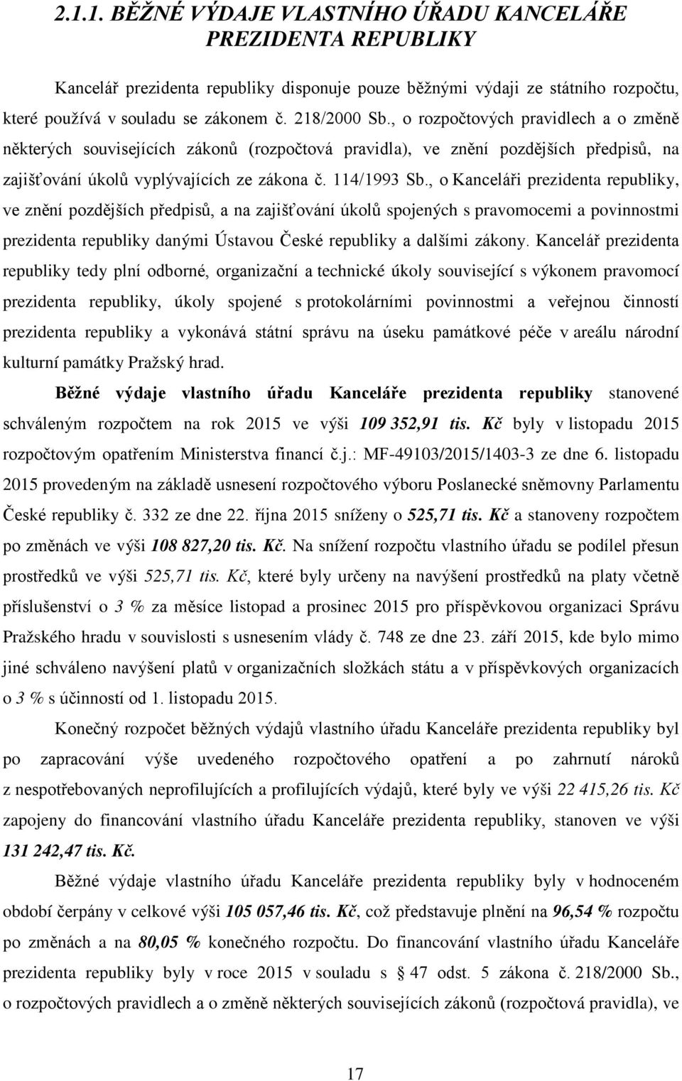 , o Kanceláři prezidenta republiky, ve znění pozdějších předpisů, a na zajišťování úkolů spojených s pravomocemi a povinnostmi prezidenta republiky danými Ústavou České republiky a dalšími zákony.