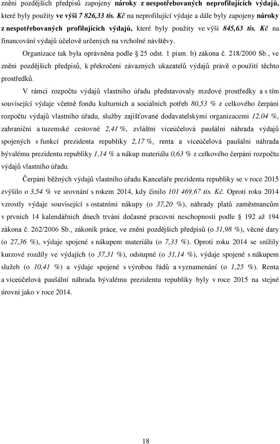 Organizace tak byla oprávněna podle 25 odst. 1 písm. b) zákona č. 218/2000 Sb., ve znění pozdějších předpisů, k překročení závazných ukazatelů výdajů právě o použití těchto prostředků.