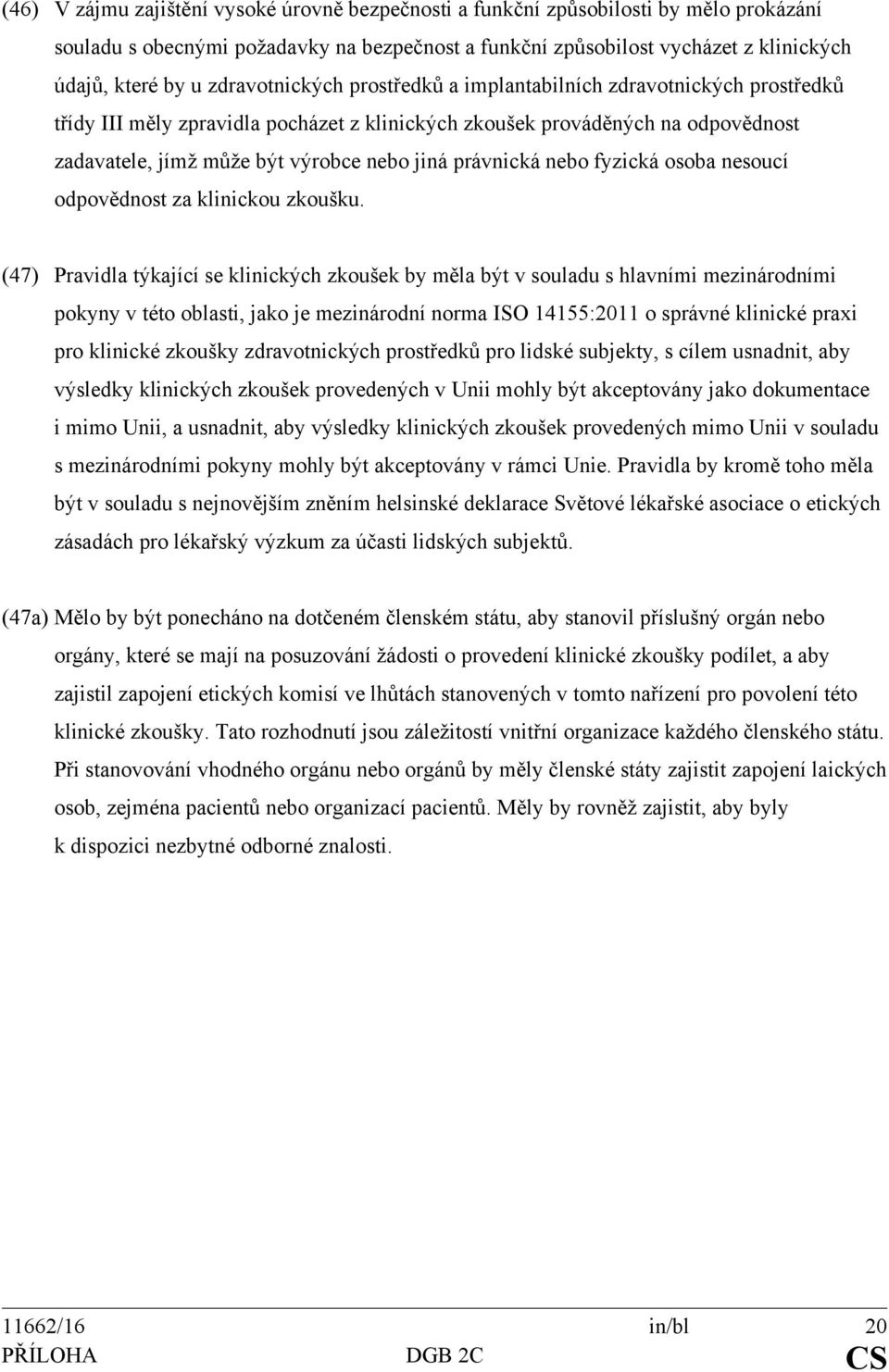 právnická nebo fyzická osoba nesoucí odpovědnost za klinickou zkoušku.