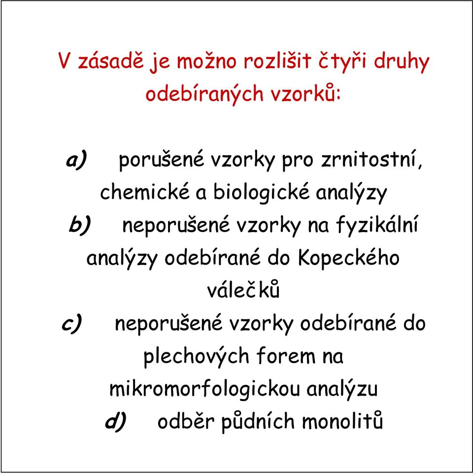 na fyzikální analýzy odebírané do Kopeckého válečků c) neporušené vzorky