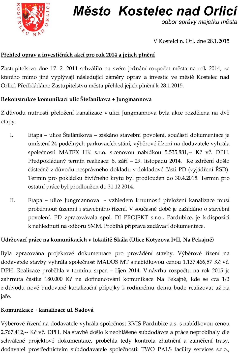 Rekonstrukce komunikací ulic Štefánikova + Jungmannova Z důvodu nutnosti přeložení kanalizace v ulici Jungmannova byla akce rozdělena na dvě etapy. I.