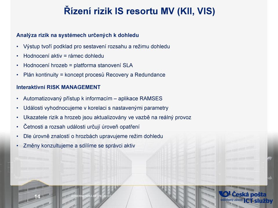 přístup k informacím aplikace RAMSES Události vyhodnocujeme v korelaci s nastavenými parametry Ukazatele rizik a hrozeb jsou aktualizovány ve vazbě na reálný