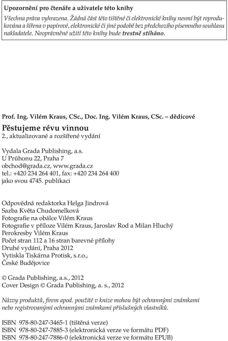 Neoprávněné užití této knihy bude trestně stíháno. Prof. Ing. Vilém Kraus, CSc., Doc. Ing. Vilém Kraus, CSc. dědicové Pěstujeme révu vinnou 2.