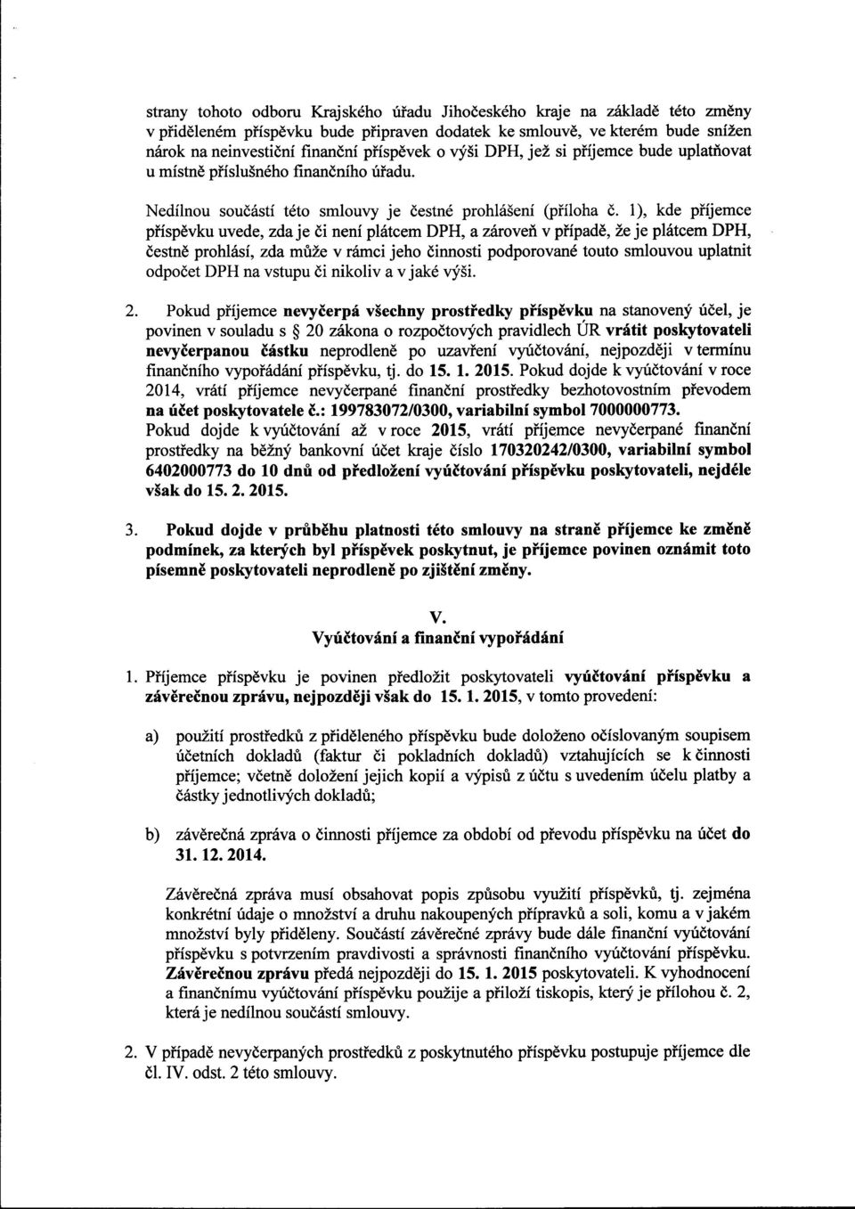 1), kde příjemce příspěvku uvede, zdaje či není plátcem DPH, a zároveň v případě, že je plátcem DPH, čestně prohlásí, zda může v rámci jeho činnosti podporované touto smlouvou uplatnit odpočet DPH na