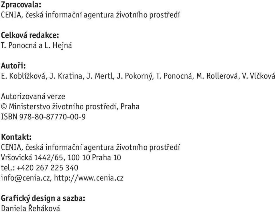 Vlčková Autorizovaná verze Ministerstvo životního prostředí, Praha ISBN 978-8-8777--9 Kontakt: CENIA, česká