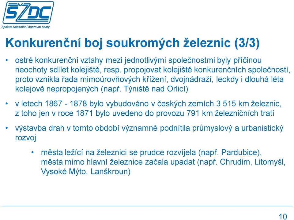 Týniště nad Orlicí) v letech 1867-1878 bylo vybudováno v českých zemích 3 515 km železnic, z toho jen v roce 1871 bylo uvedeno do provozu 791 km železničních tratí výstavba