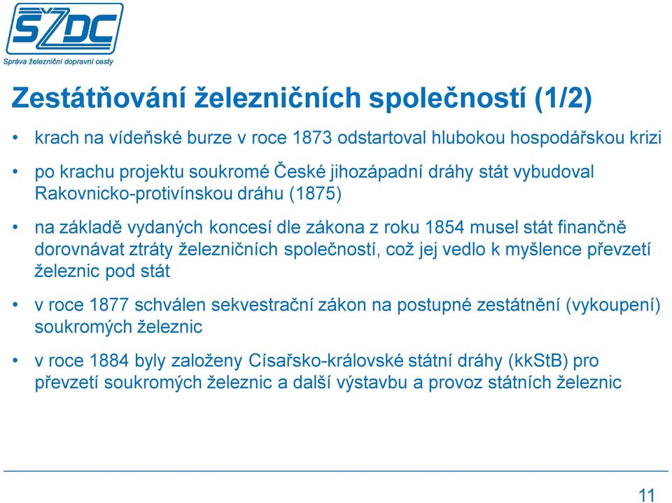 ztráty železničních společností, což jej vedlo k myšlence převzetí železnic pod stát v roce 1877 schválen sekvestrační zákon na postupné zestátnění