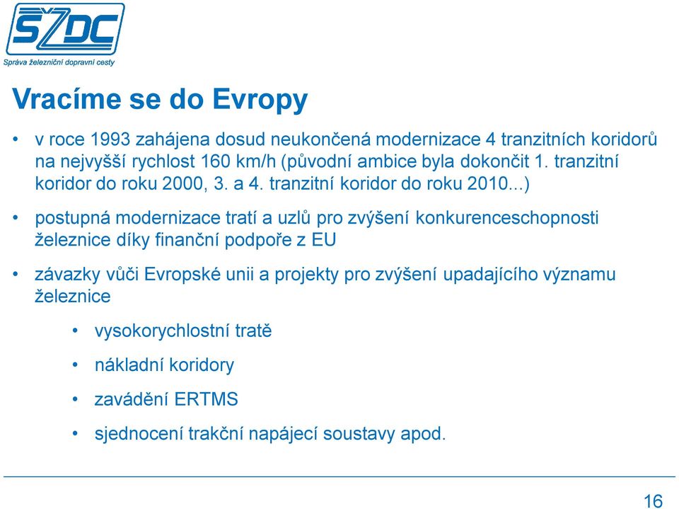 ..) postupná modernizace tratí a uzlů pro zvýšení konkurenceschopnosti železnice díky finanční podpoře z EU závazky vůči Evropské