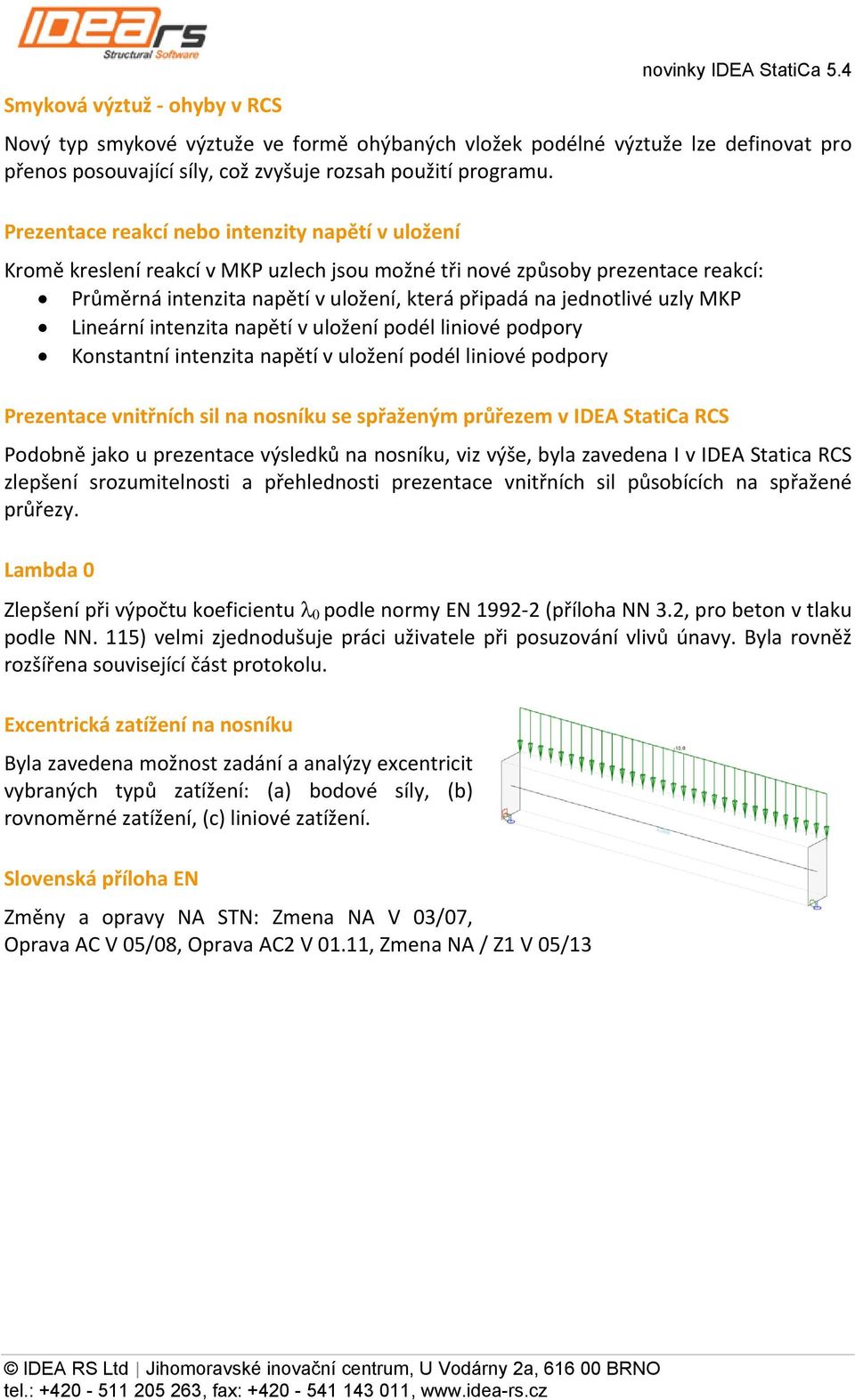 uzly MKP Lineární intenzita napětí v uložení podél liniové podpory Konstantní intenzita napětí v uložení podél liniové podpory Prezentace vnitřních sil na nosníku se spřaženým průřezem v IDEA StatiCa