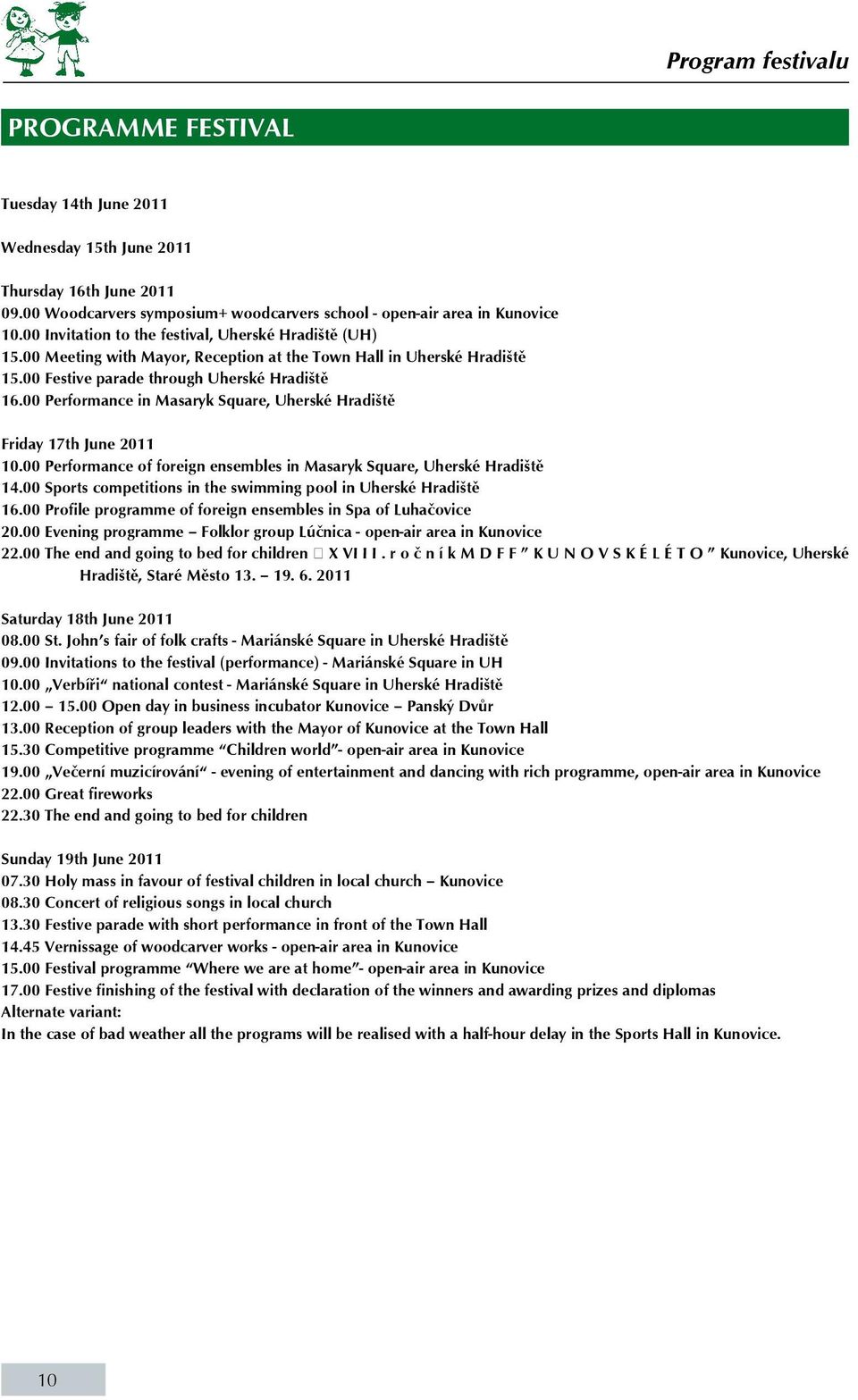 00 Performance in Masaryk Square, Uherské Hradiště Friday 17th June 2011 10.00 Performance of foreign ensembles in Masaryk Square, Uherské Hradiště 14.