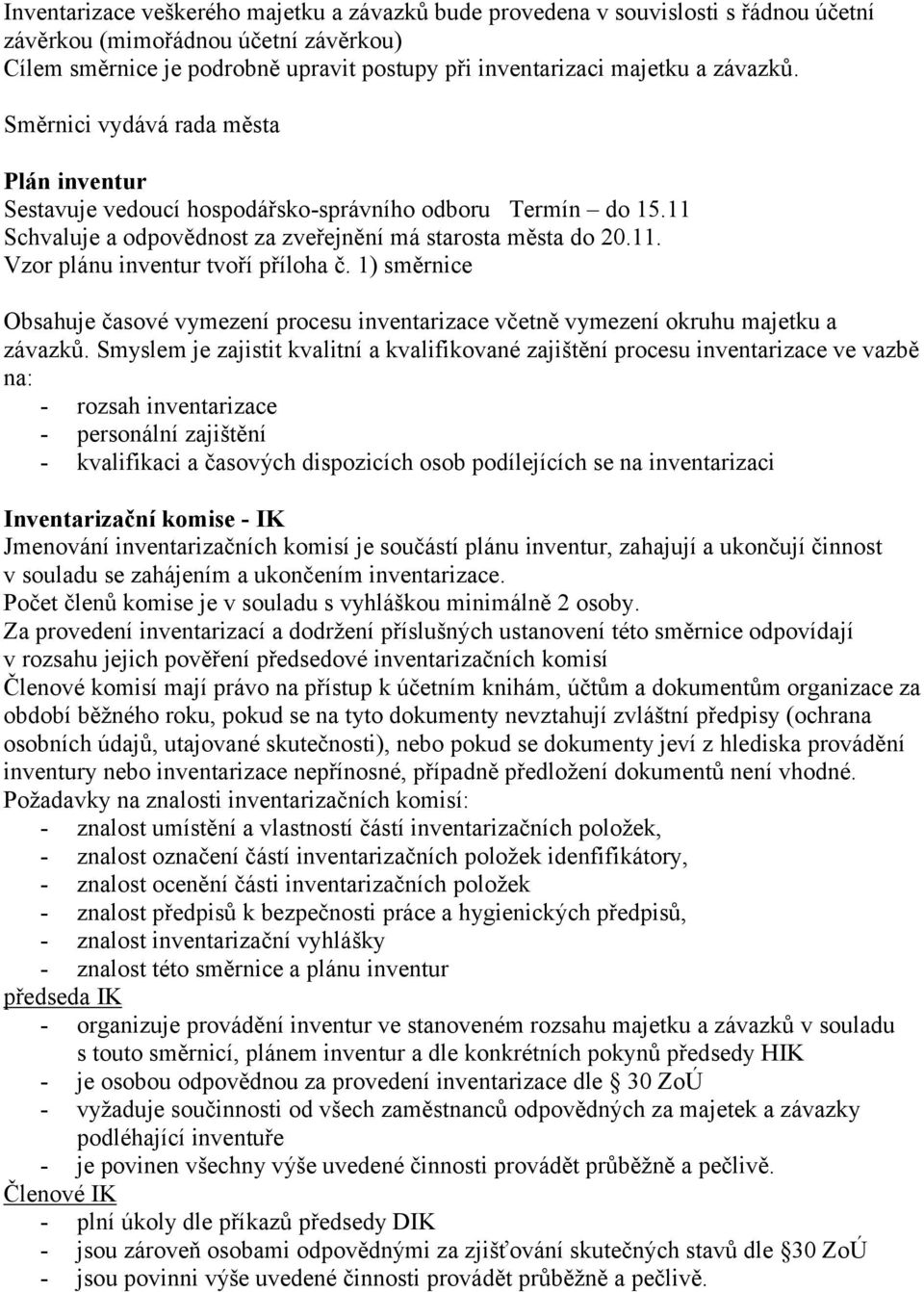 1) směrnice Obsahuje časové vymezení procesu inventarizace včetně vymezení okruhu majetku a závazků.