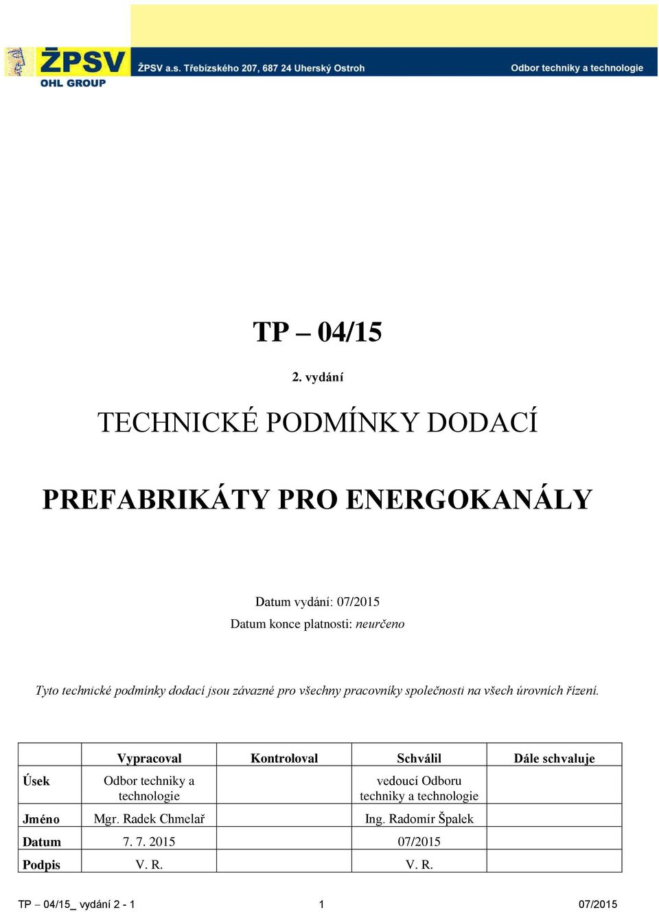 Tyto technické podmínky dodací jsou závazné pro všechny pracovníky společnosti na všech úrovních řízení.