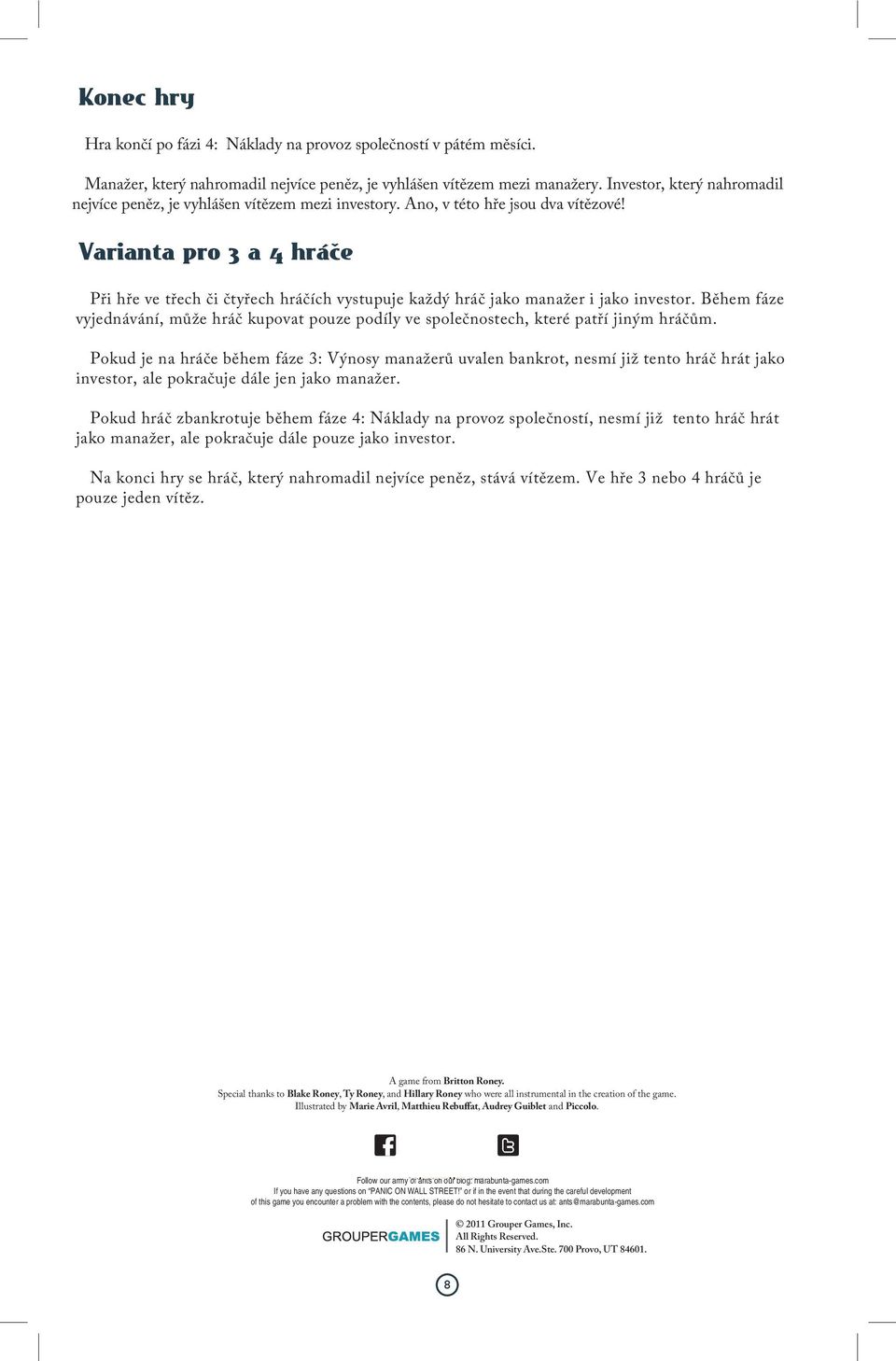 Varianta pro 3 a 4 hráče Při hře ve třech či čtyřech hráčích vystupuje každý hráč jako manažer i jako investor.