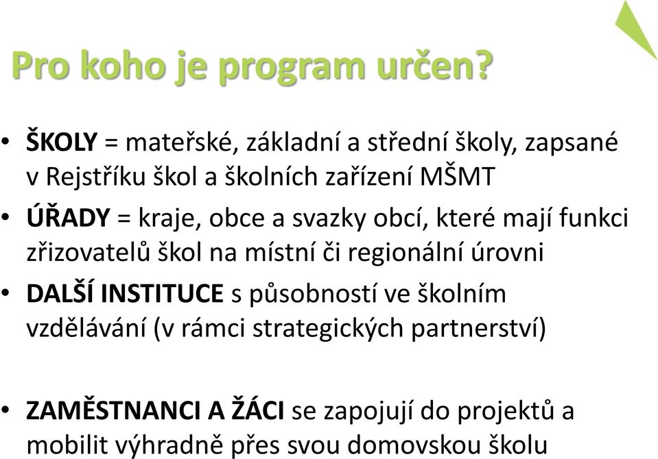 ÚŘADY = kraje, obce a svazky obcí, které mají funkci zřizovatelů škol na místní či regionální