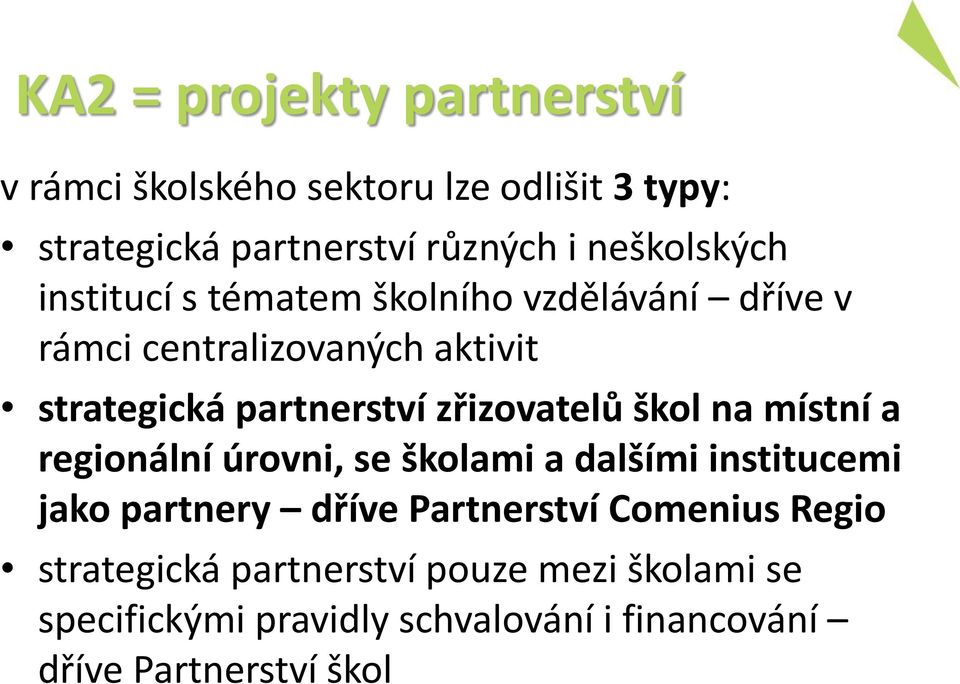 zřizovatelů škol na místní a regionální úrovni, se školami a dalšími institucemi jako partnery dříve Partnerství