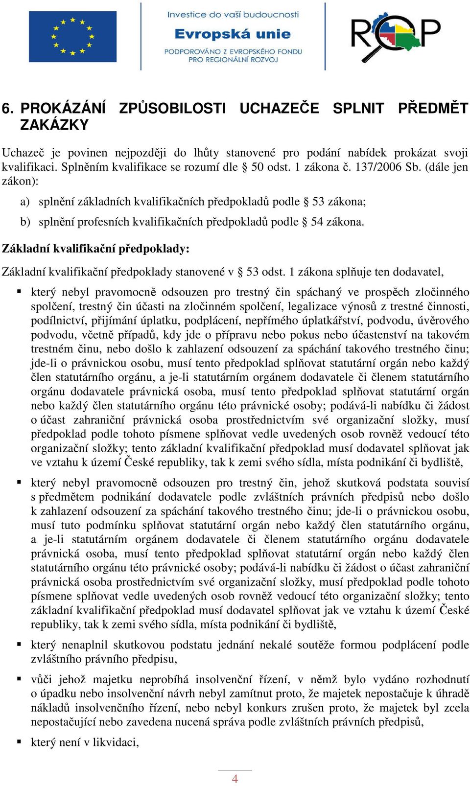 Základní kvalifikační předpoklady: Základní kvalifikační předpoklady stanovené v 53 odst.