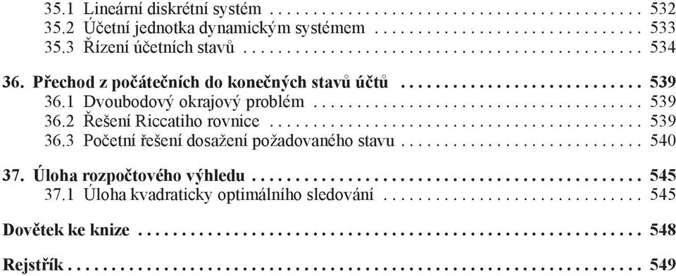 1 Dvoubodový okrajový problém... 539 36.2 Řešení Riccatiho rovnice... 539 36.3 Početní řešení dosažení požadovaného stavu.