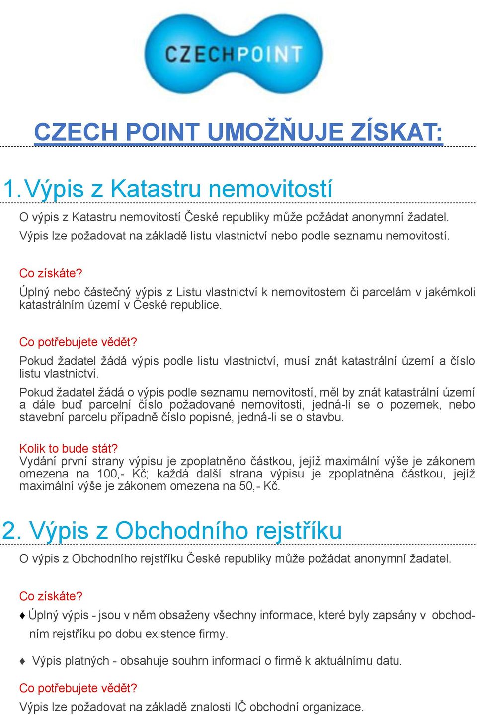 Úplný nebo částečný výpis z Listu vlastnictví k nemovitostem či parcelám v jakémkoli katastrálním území v České republice.