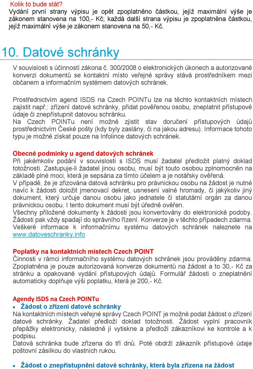 stanovena na 50,- Kč. 10. Datové schránky V souvislosti s účinností zákona č.