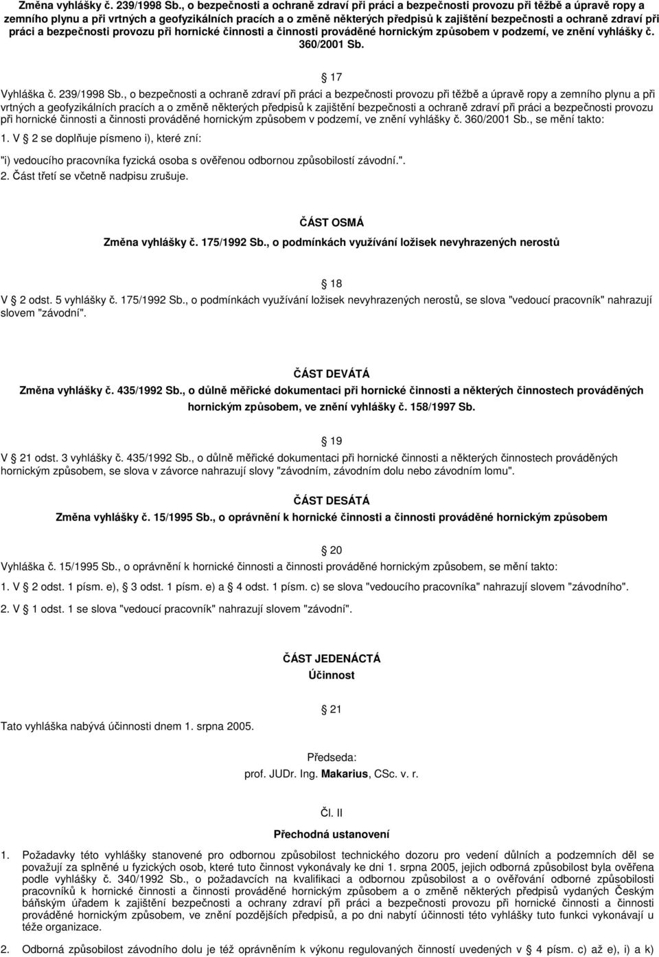 ochraně zdraví při práci a bezpečnosti provozu při hornické činnosti a činnosti prováděné hornickým způsobem v podzemí, ve znění vyhlášky č. 360/2001 Sb. 17 Vyhláška č. 239/1998 Sb.