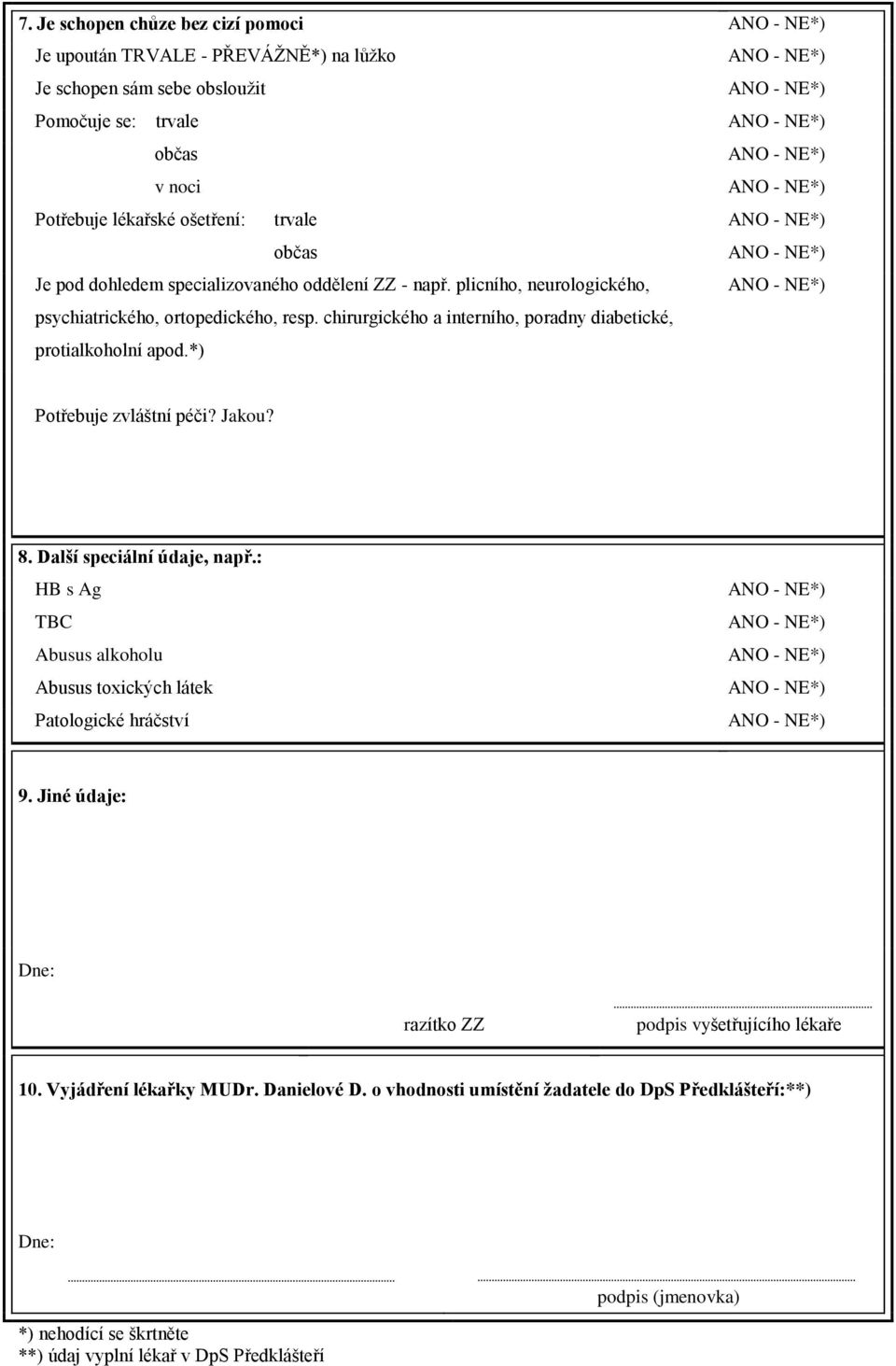 *) Potřebuje zvláštní péči? Jakou? 8. Další speciální údaje, např.: HB s Ag TBC Abusus alkoholu Abusus toxických látek Patologické hráčství 9.