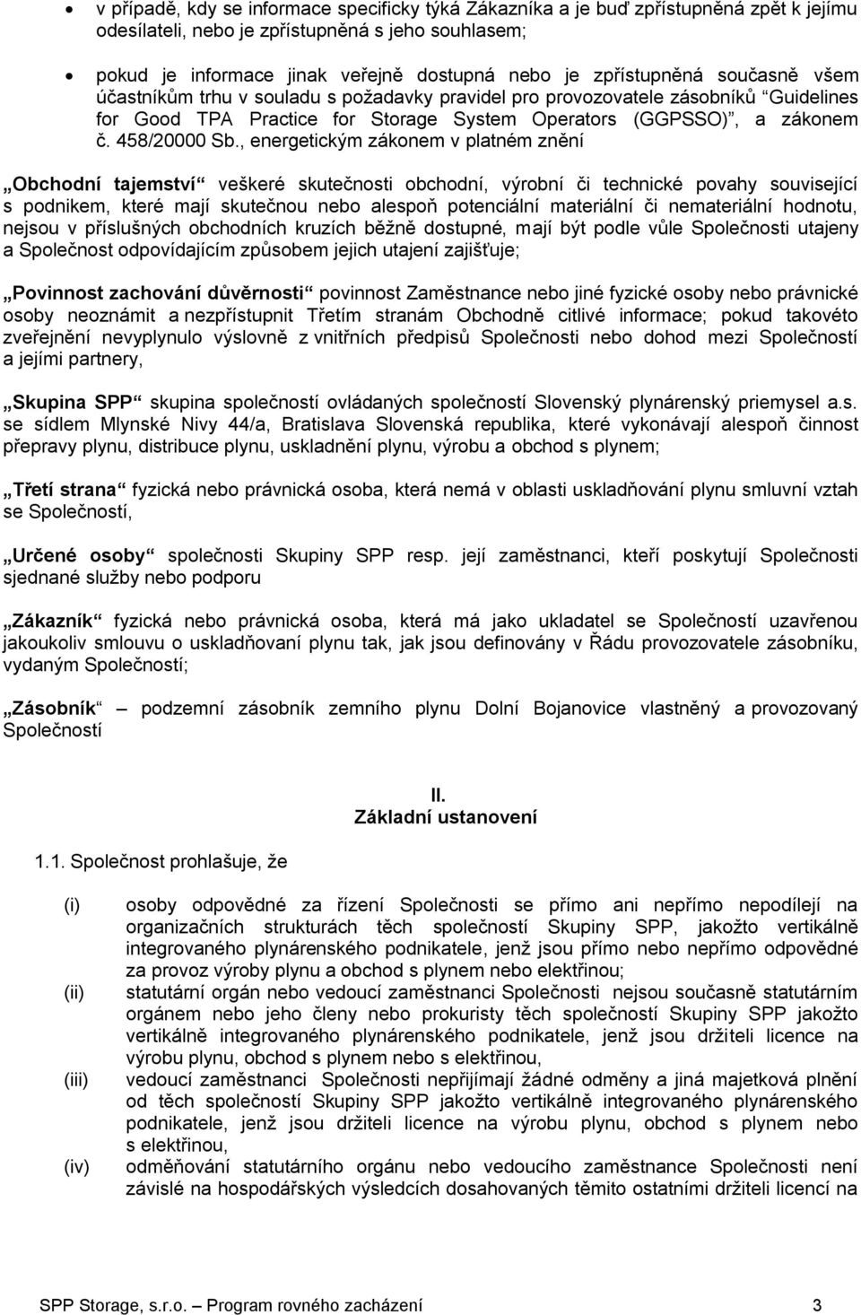 , energetickým zákonem v platném znění Obchodní tajemství veškeré skutečnosti obchodní, výrobní či technické povahy související s podnikem, které mají skutečnou nebo alespoň potenciální materiální či