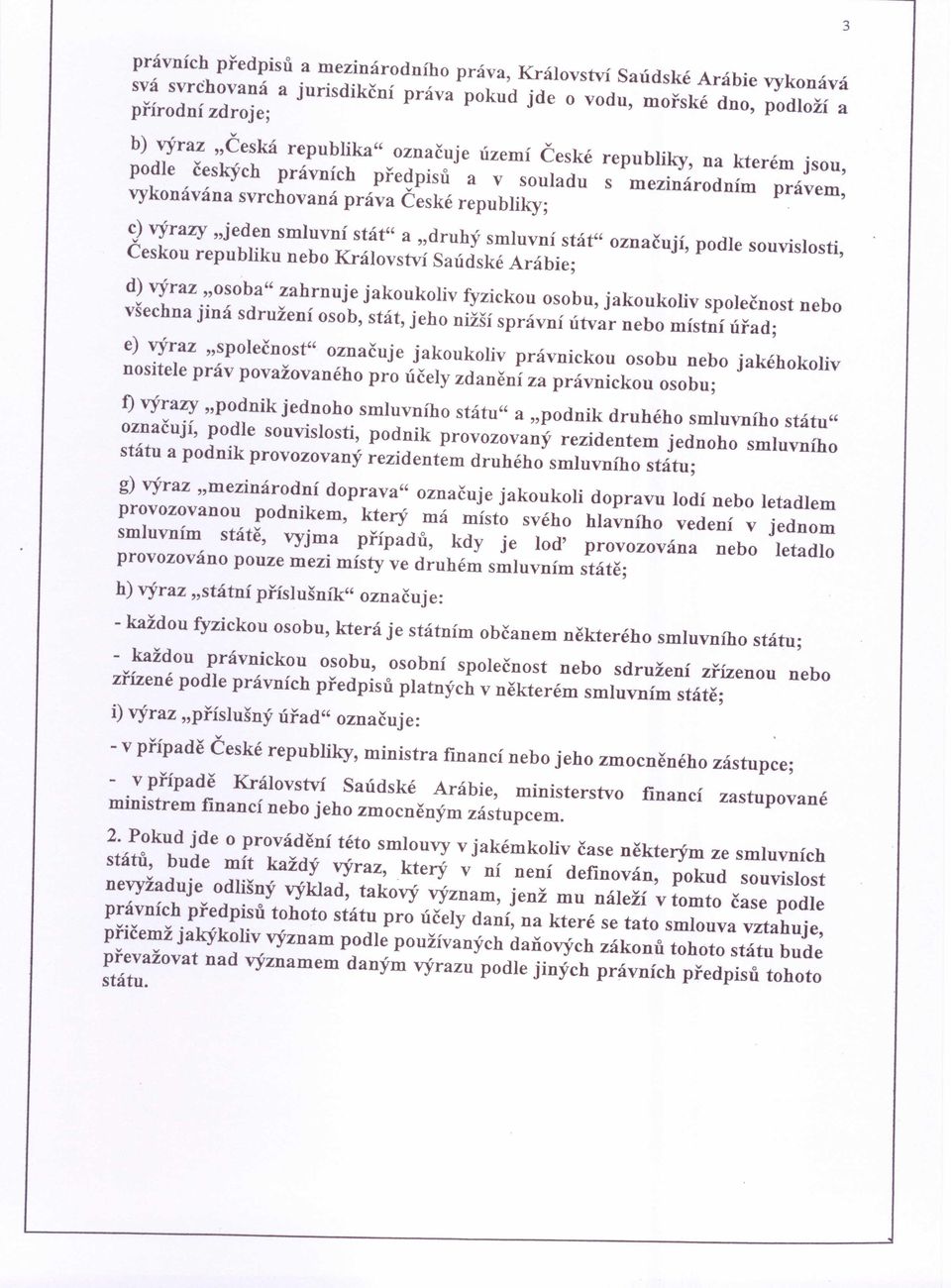 smluvní stát" označují, podle souvislosti, Českou republiku nebo Království Saúdské Arábie; d) výraz "osoba" zahrnuje jakoukoliv fyzickou osobu, jakoukoliv společnost nebo všechna jiná sdružení osob,