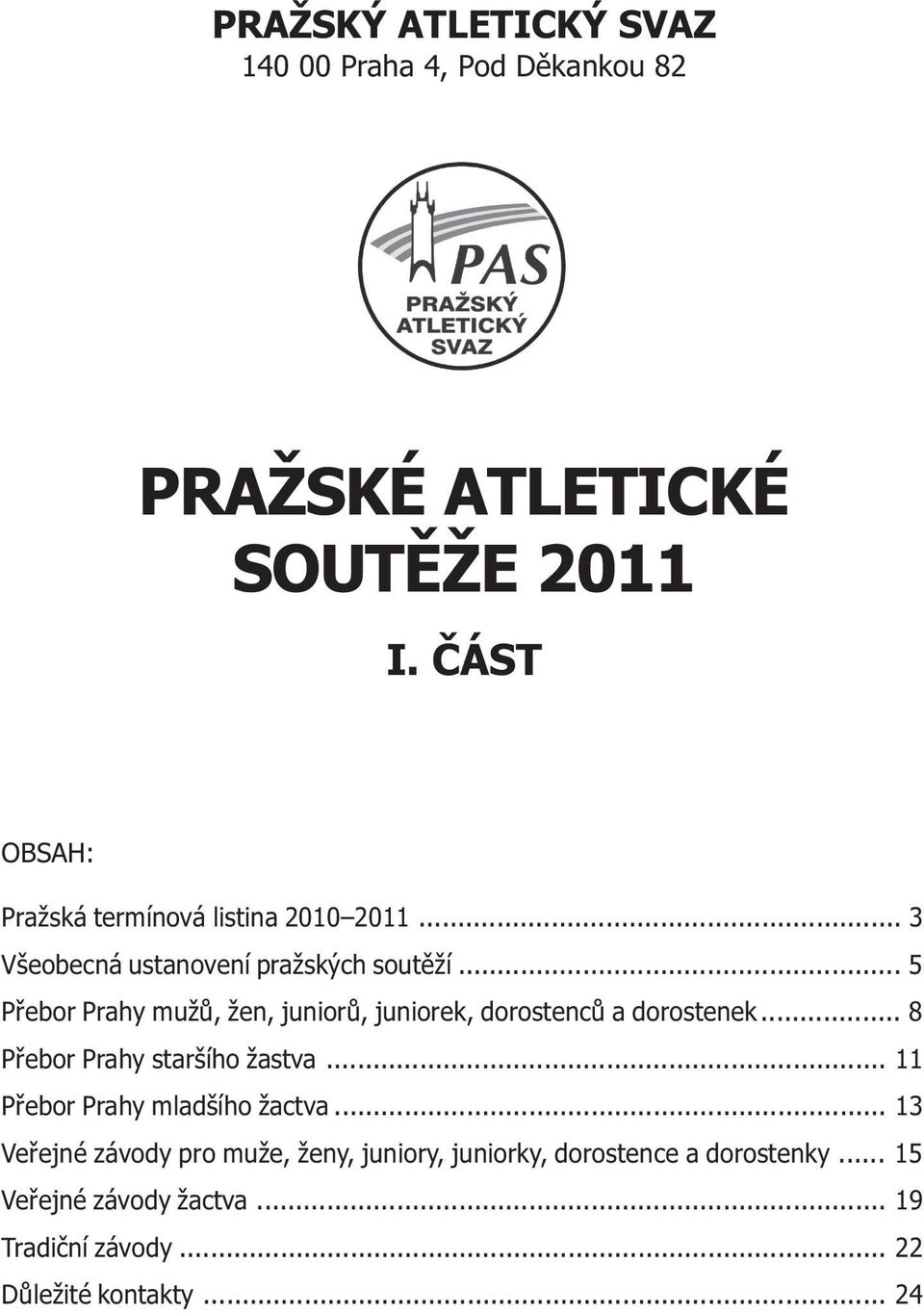 .. 5 Pøebor Prahy mužù, žen, juniorù, juniorek, dorostencù a dorostenek... 8 Pøebor Prahy staršího žastva.