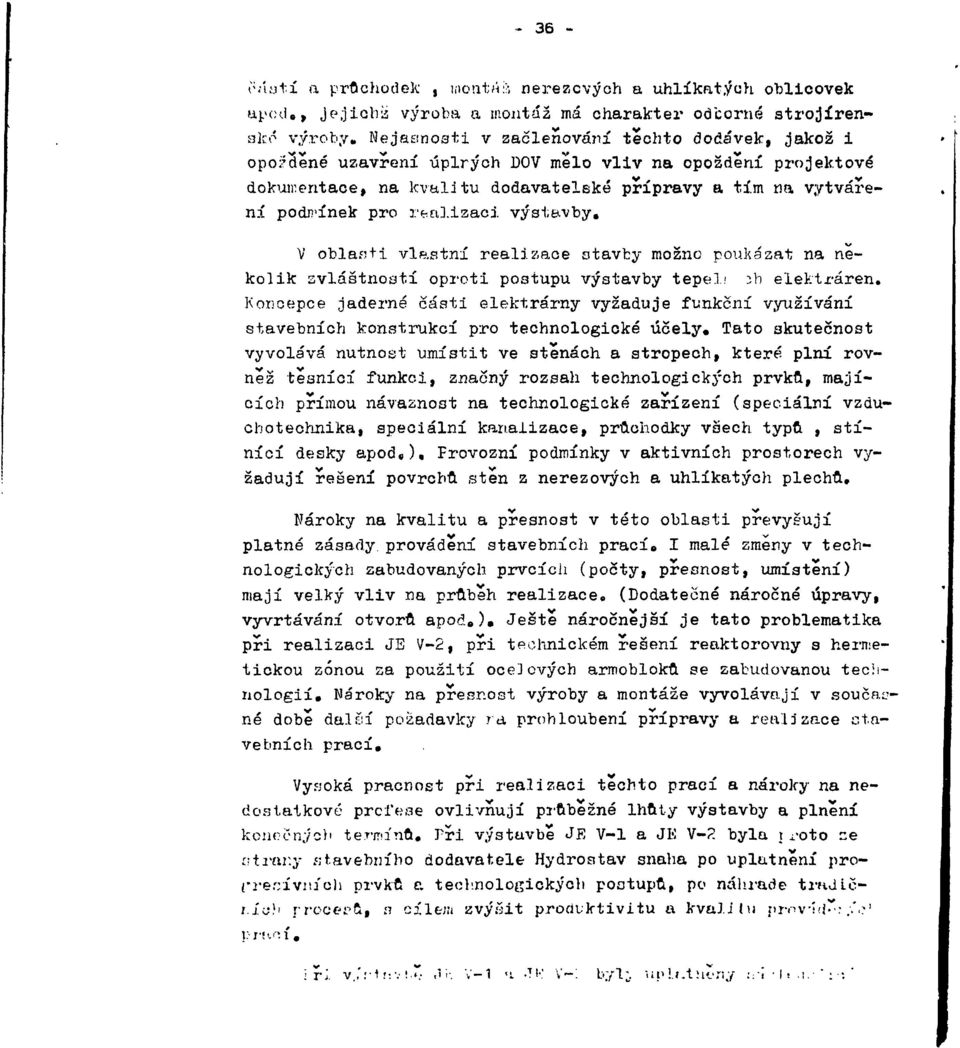 výstavby. V oblanti vlastní realizace stavby možno poukázat na několik svláštnoatí oproti postupu výstavby tepel.' 3b elektráren.