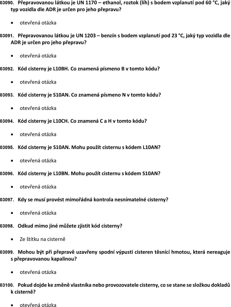 Co znamená písmeno B v tomto kódu? Kód cisterny je S10AN. Co znamená písmeno N v tomto kódu? Kód cisterny je L10CH. Co znamená C a H v tomto kódu? Kód cisterny je S10AN. Mohu použít cisternu s kódem L10AN?