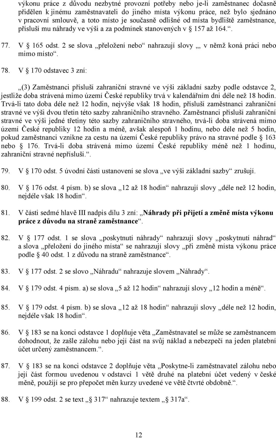 2 se slova přeložení nebo nahrazují slovy, v němž koná práci nebo mimo místo. 78.