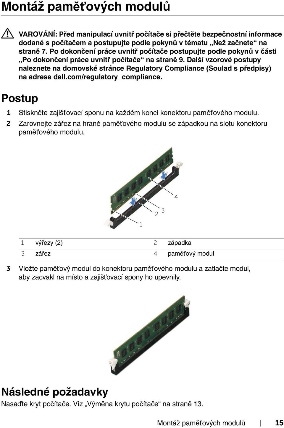 1 Stiskněte zajišťovací sponu na každém konci konektoru paměťového modulu.