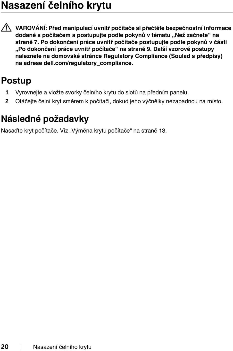 com/regulatory_compliance. 1 Vyrovnejte a vložte svorky čelního krytu do slotů na předním panelu.