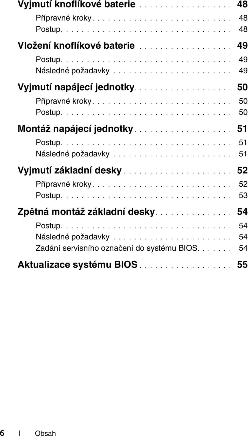 .................. 51................................. 51 Následné požadavky....................... 51 Vyjmutí základní desky..................... 52 Přípravné kroky........................... 52................................. 53 Zpětná montáž základní desky.