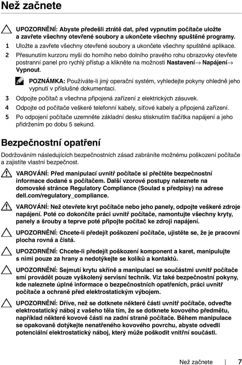 2 Přesunutím kurzoru myši do horního nebo dolního pravého rohu obrazovky otevřete postranní panel pro rychlý přístup a klikněte na možnosti Nastavení Napájení Vypnout.